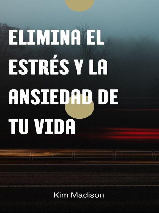 Title details for Elimina el Estrés y la Ansiedad de Tu Vida by Kim Madison - Available